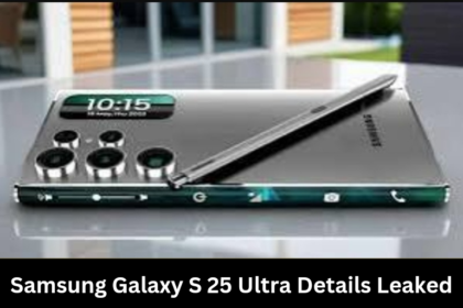 Samsung Galaxy S25 Ultra Details Leaked: Price, Ram , Storage, Battery, Charger , Display, Chipset , Camera